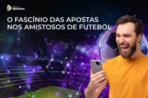O fascínio das apostas nos amistosos de futebol